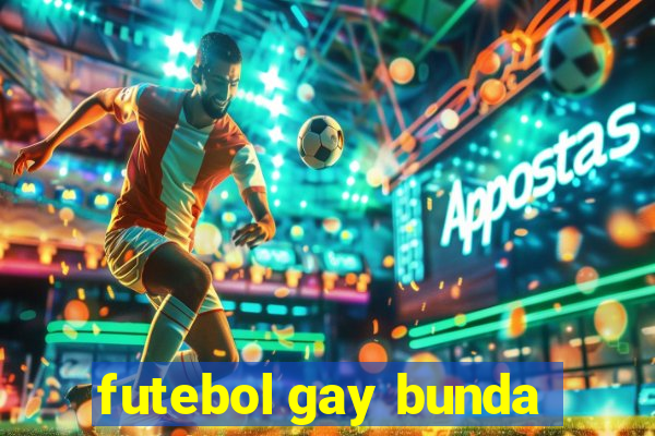 futebol gay bunda